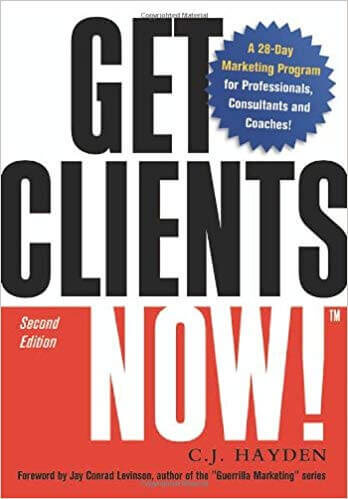 Get Clients Now!(TM)- A 28-Day Marketing Program for Professionals, Consultants, and Coaches