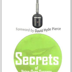 Secrets of Voice-Over Success- Top Voice-Over Actors Reveal How They Did It.
